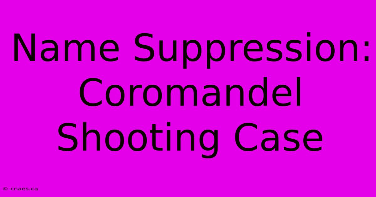 Name Suppression: Coromandel Shooting Case