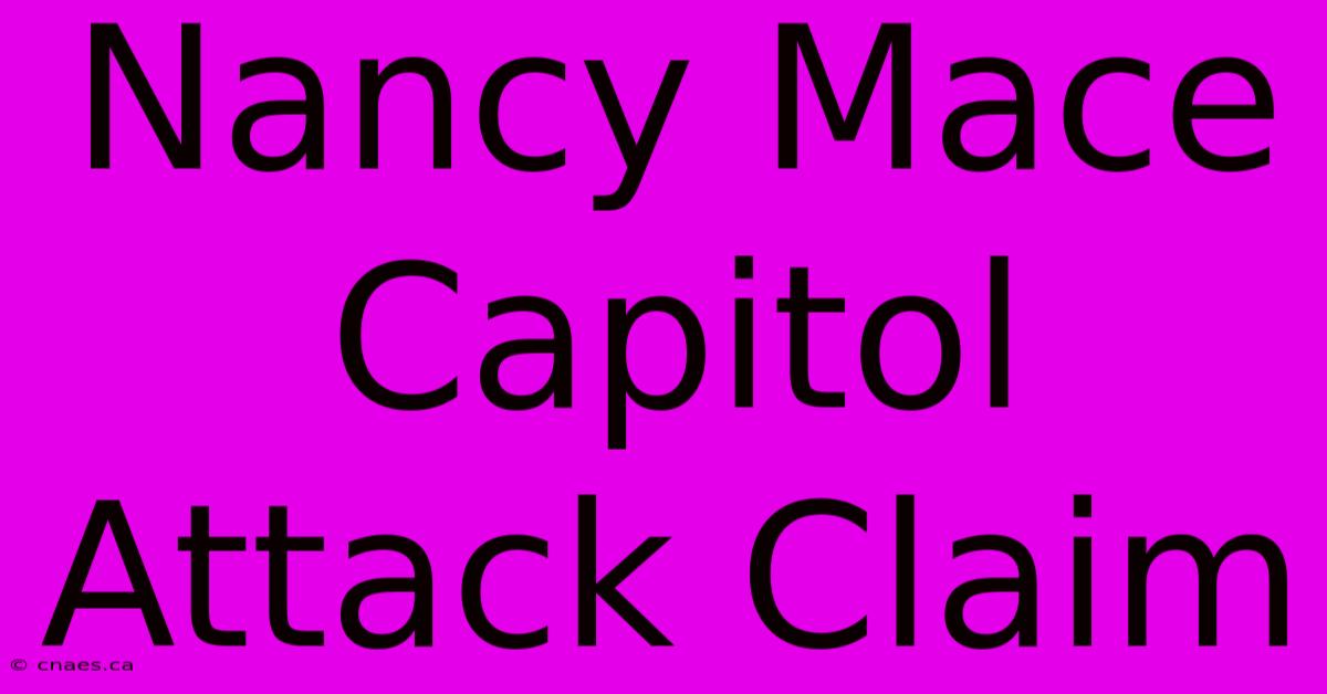 Nancy Mace Capitol Attack Claim