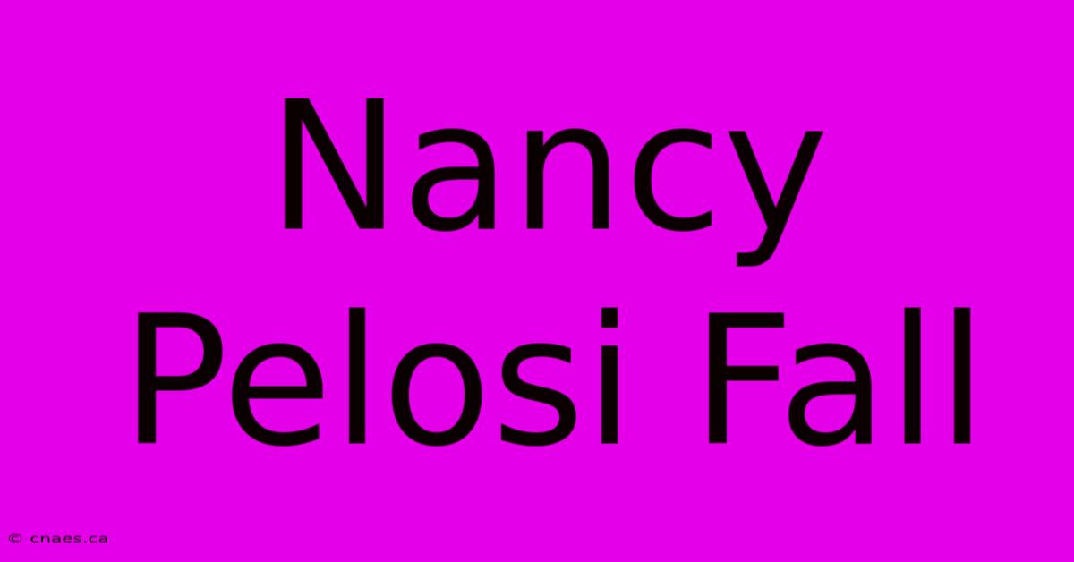 Nancy Pelosi Fall