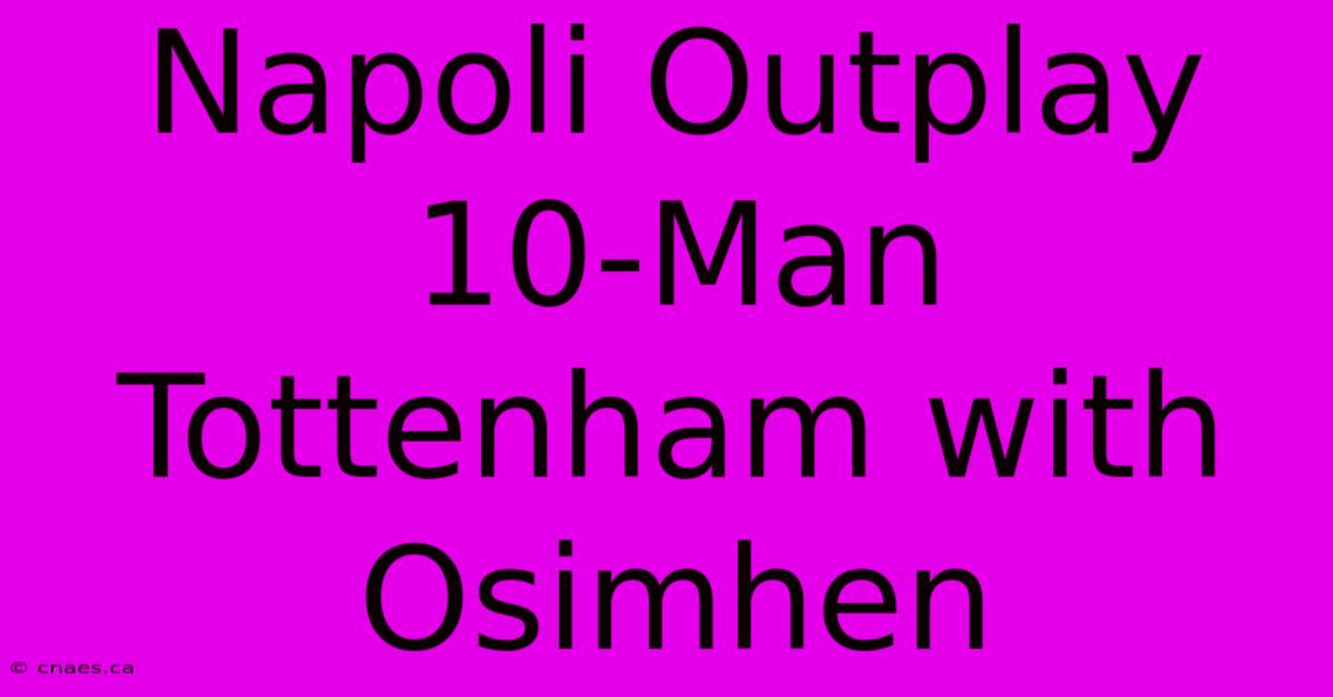 Napoli Outplay 10-Man Tottenham With Osimhen