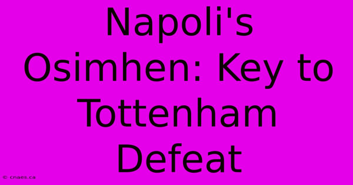 Napoli's Osimhen: Key To Tottenham Defeat 