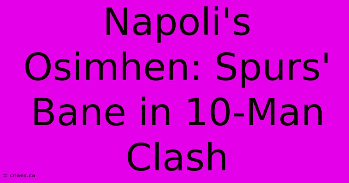 Napoli's Osimhen: Spurs' Bane In 10-Man Clash