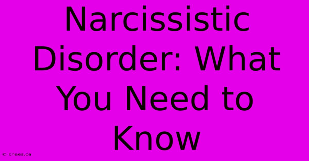 Narcissistic Disorder: What You Need To Know 