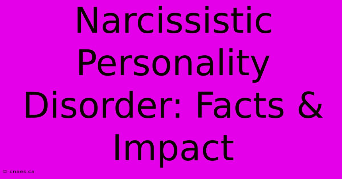 Narcissistic Personality Disorder: Facts & Impact