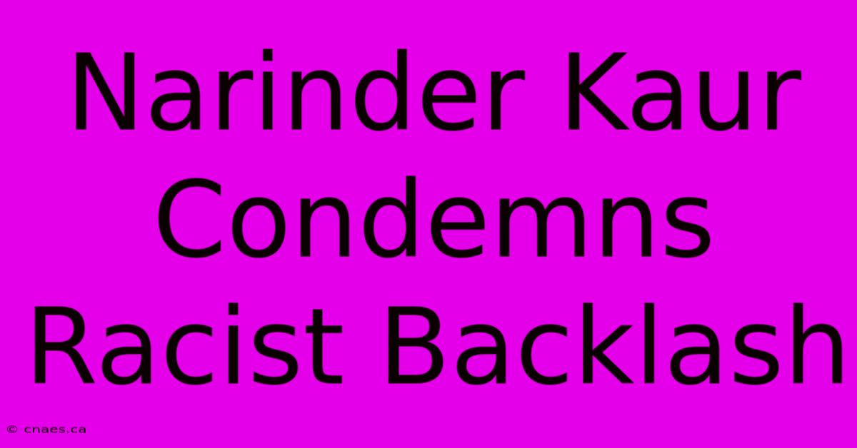 Narinder Kaur Condemns Racist Backlash