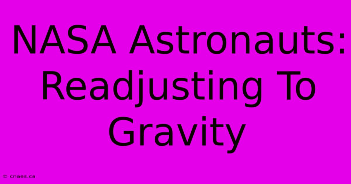 NASA Astronauts: Readjusting To Gravity