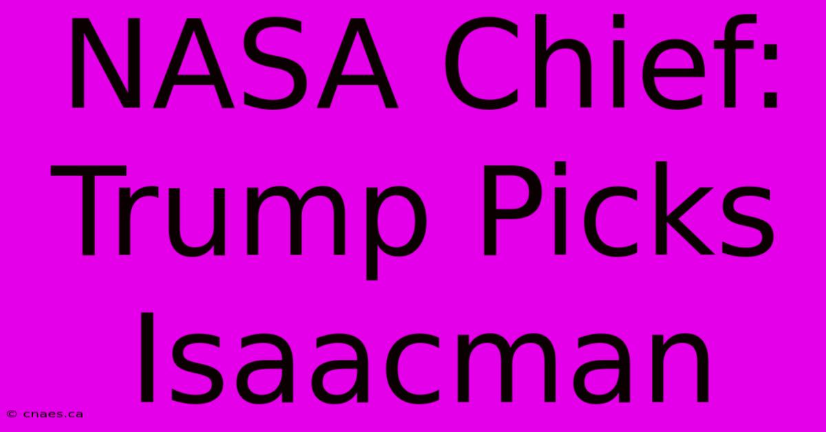 NASA Chief: Trump Picks Isaacman