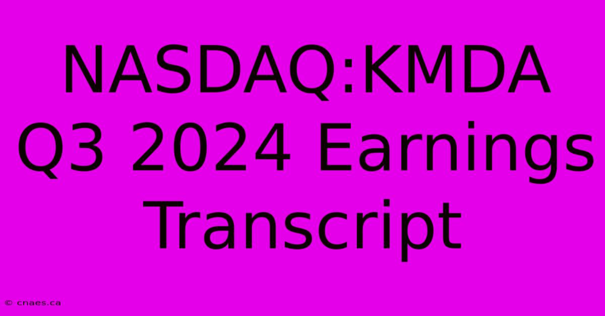 NASDAQ:KMDA Q3 2024 Earnings Transcript 