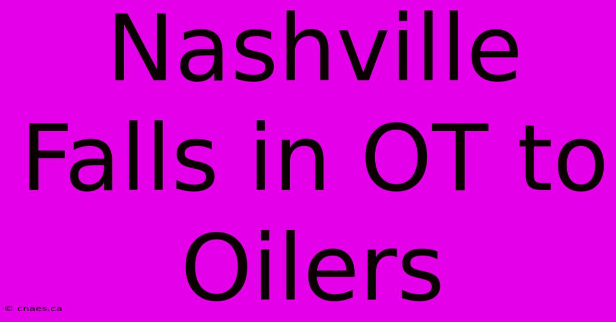 Nashville Falls In OT To Oilers