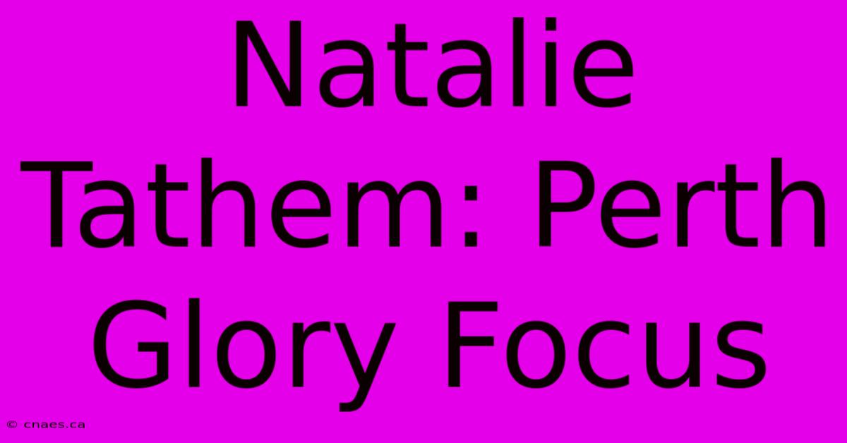 Natalie Tathem: Perth Glory Focus