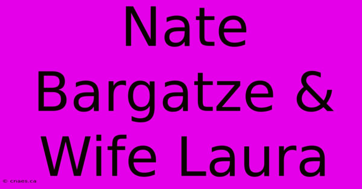 Nate Bargatze & Wife Laura