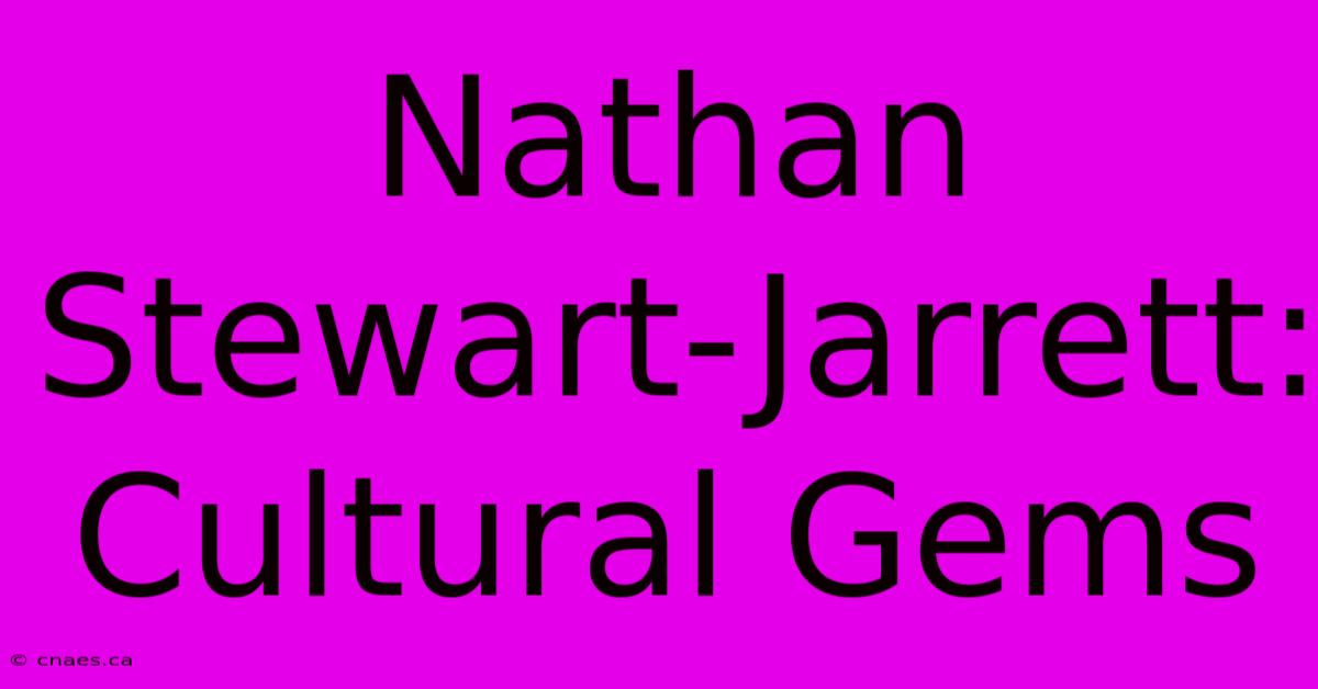 Nathan Stewart-Jarrett: Cultural Gems