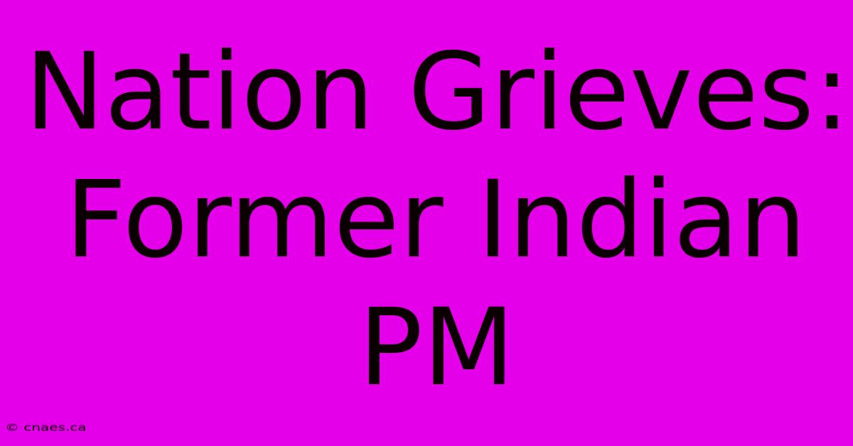 Nation Grieves: Former Indian PM