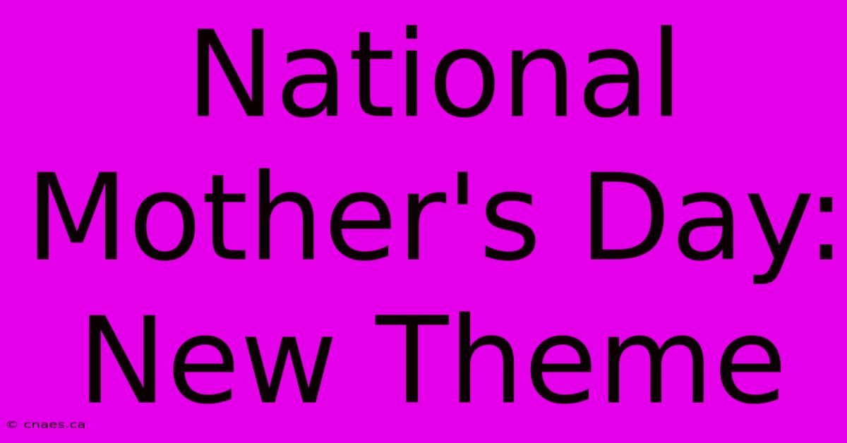 National Mother's Day: New Theme