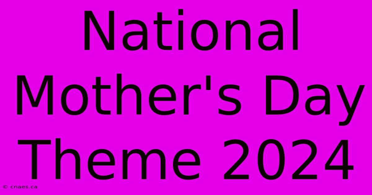 National Mother's Day Theme 2024