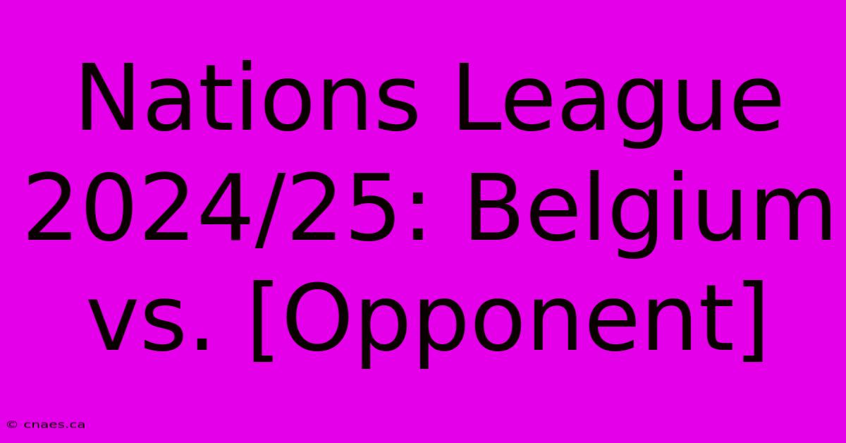 Nations League 2024/25: Belgium Vs. [Opponent]