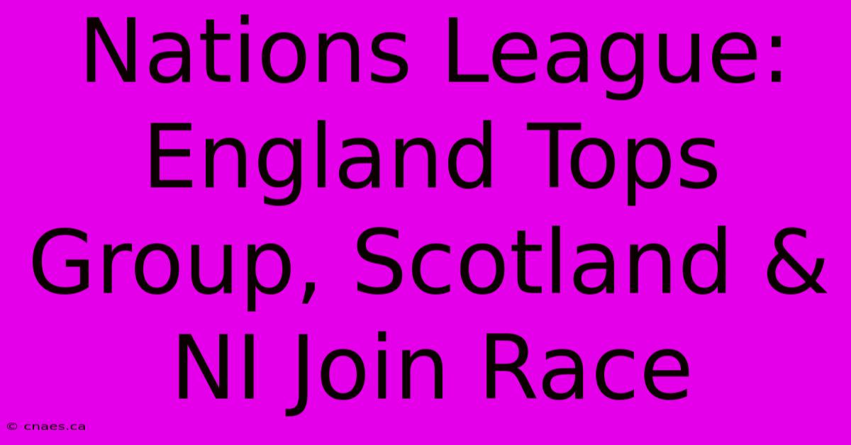 Nations League: England Tops Group, Scotland & NI Join Race