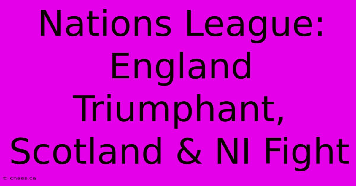 Nations League: England Triumphant, Scotland & NI Fight