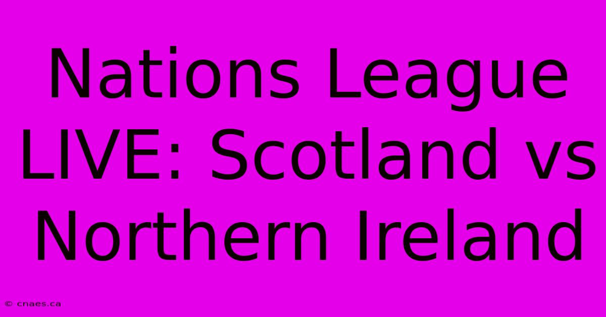 Nations League LIVE: Scotland Vs Northern Ireland