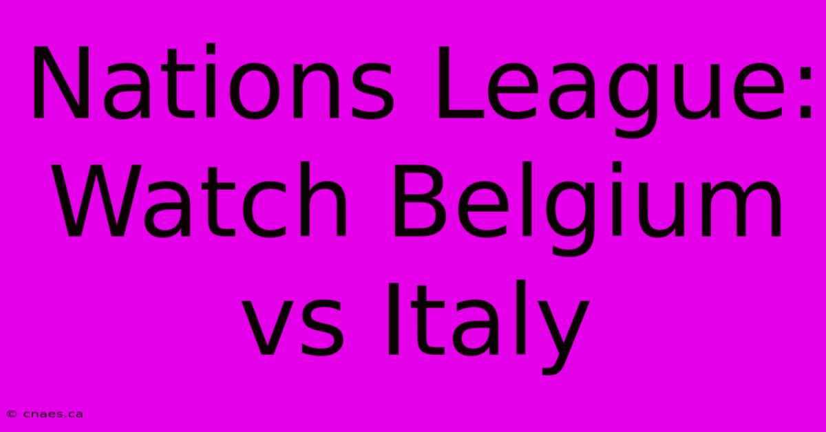 Nations League: Watch Belgium Vs Italy