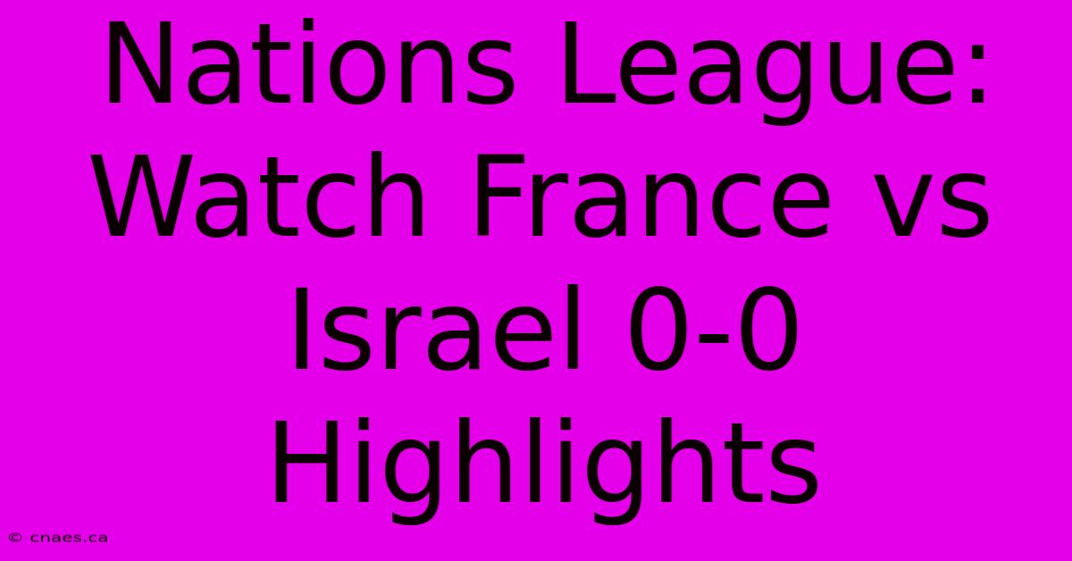 Nations League: Watch France Vs Israel 0-0 Highlights 