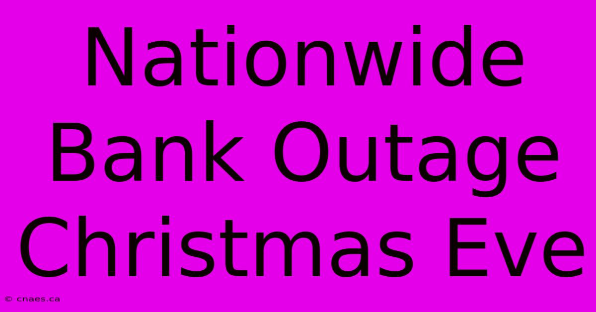 Nationwide Bank Outage Christmas Eve