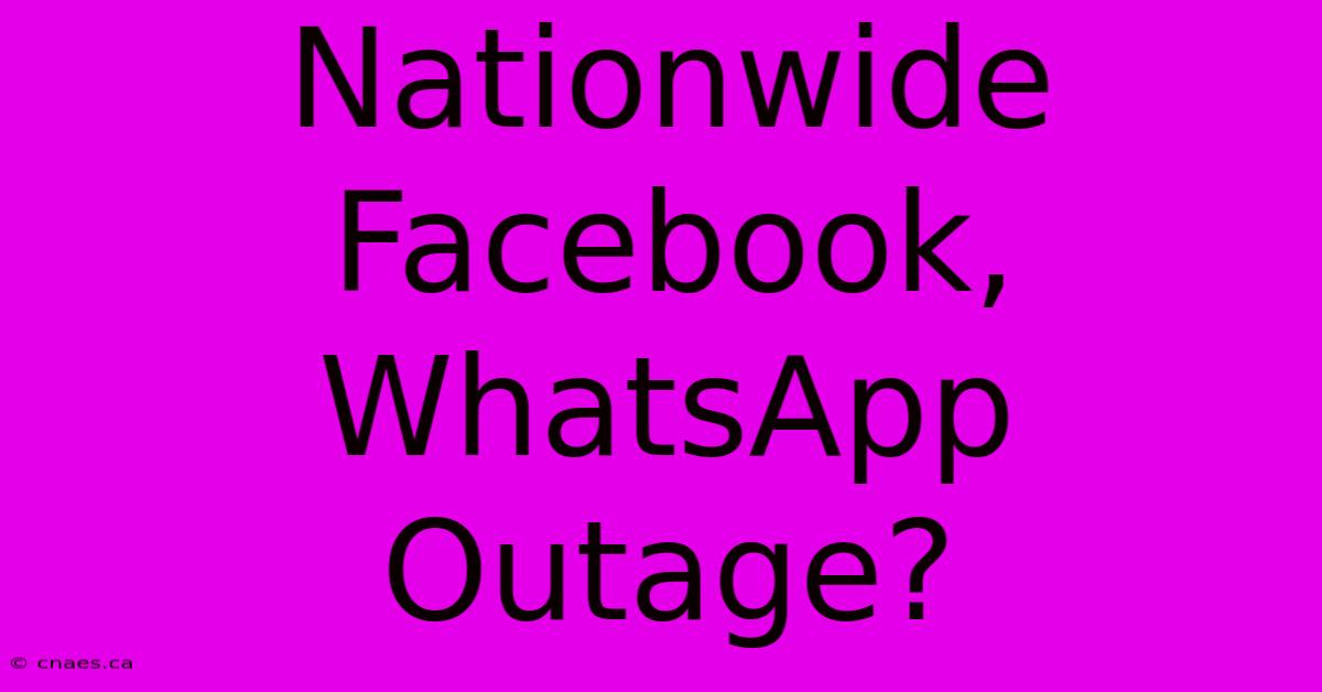 Nationwide Facebook, WhatsApp Outage?