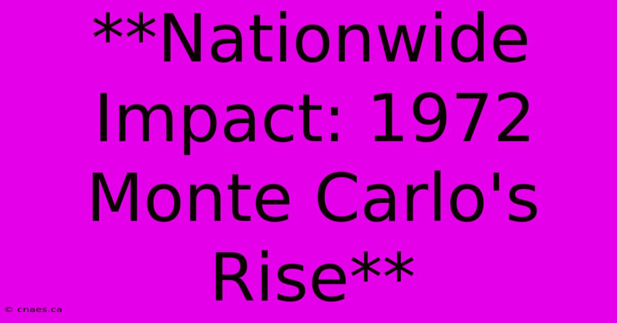 **Nationwide Impact: 1972 Monte Carlo's Rise**