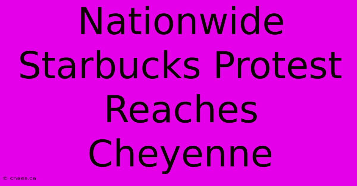 Nationwide Starbucks Protest Reaches Cheyenne