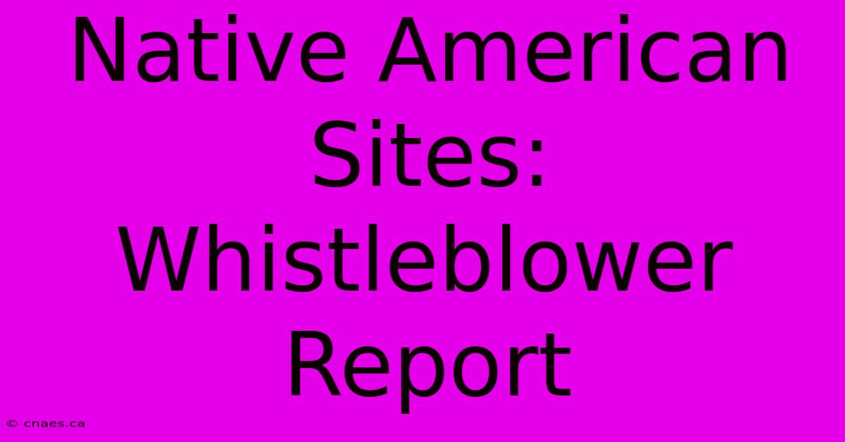 Native American Sites: Whistleblower Report