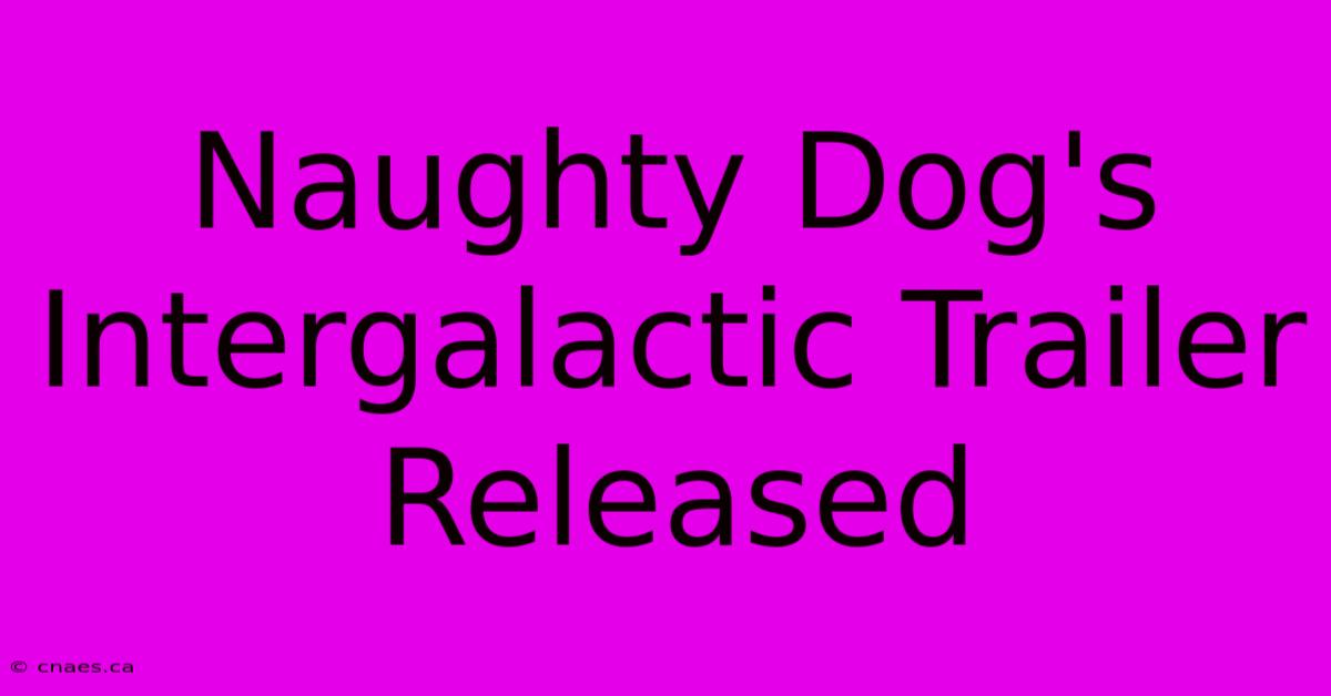 Naughty Dog's Intergalactic Trailer Released