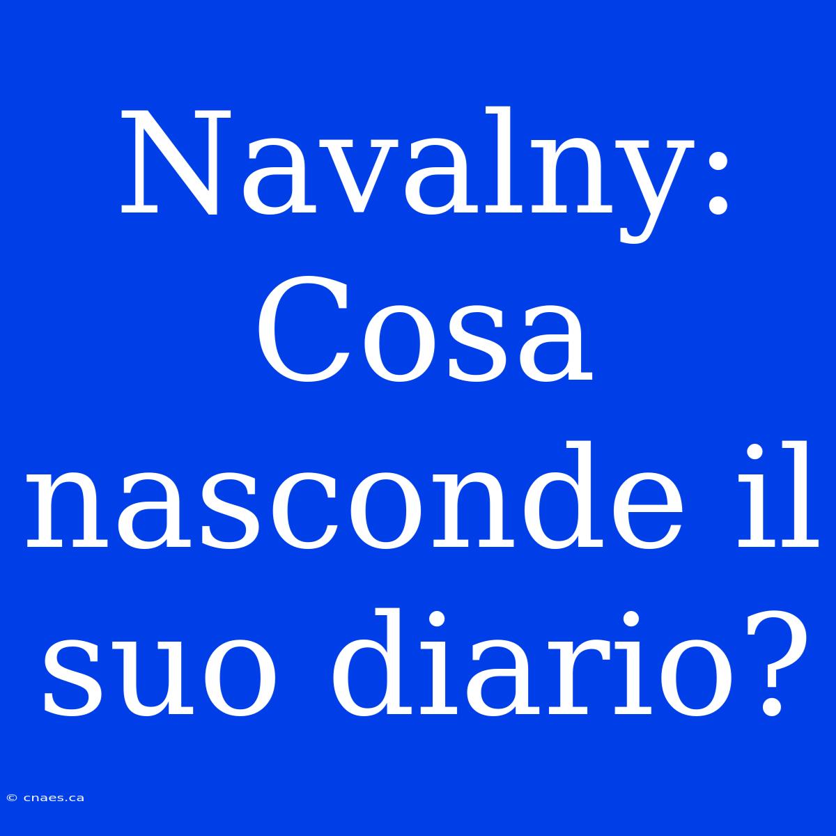 Navalny: Cosa Nasconde Il Suo Diario?