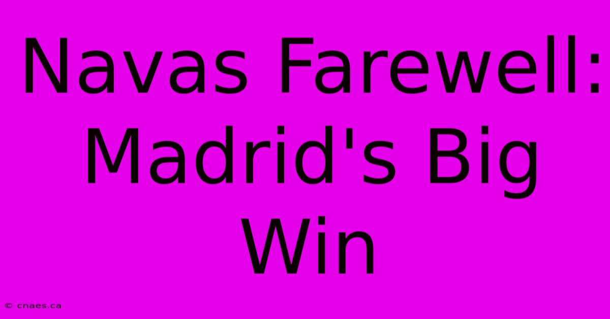 Navas Farewell: Madrid's Big Win