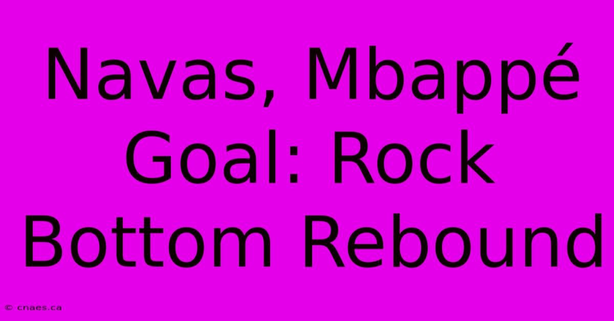 Navas, Mbappé Goal: Rock Bottom Rebound