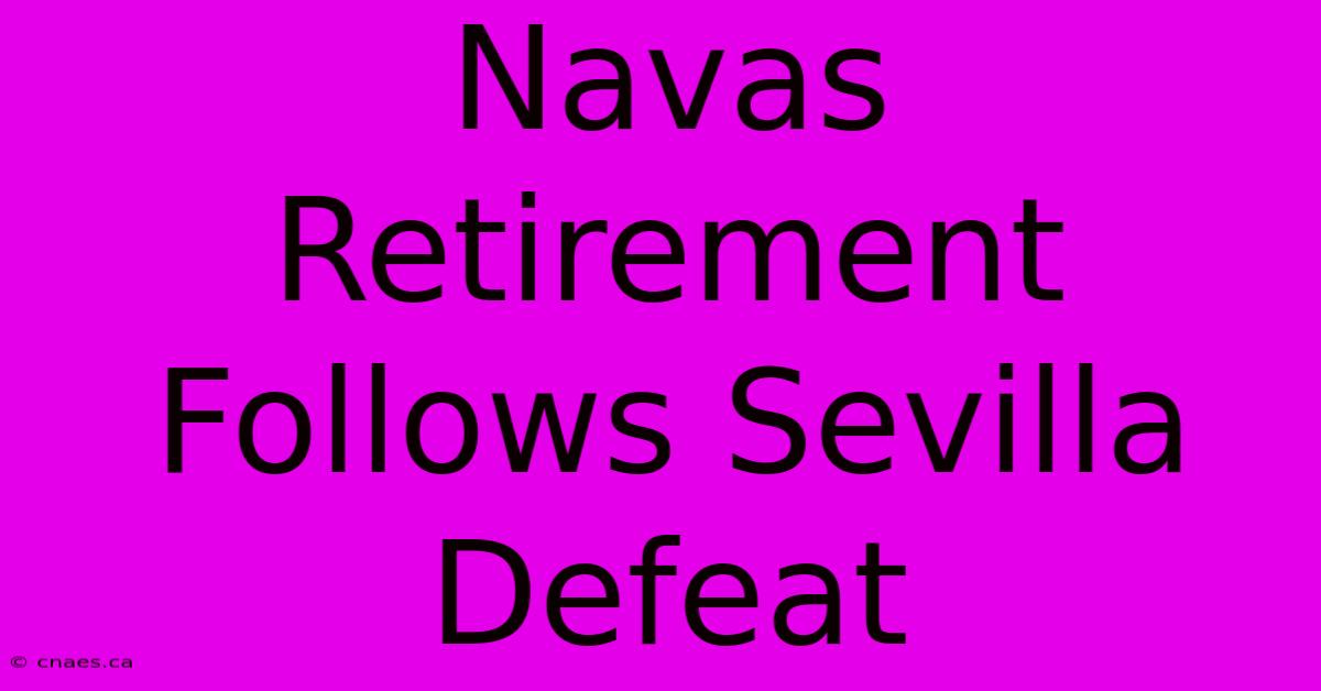 Navas Retirement Follows Sevilla Defeat