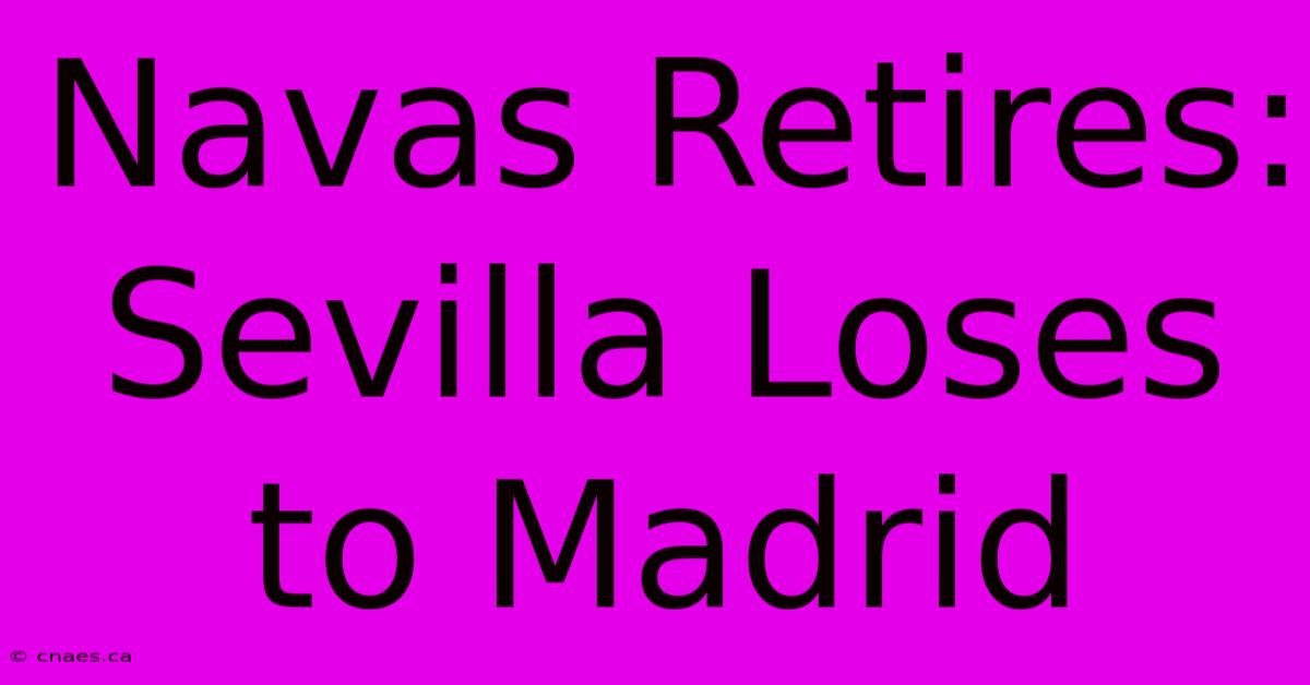 Navas Retires: Sevilla Loses To Madrid