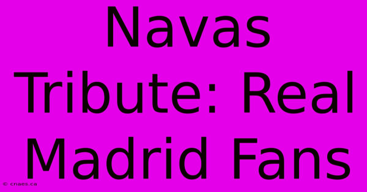 Navas Tribute: Real Madrid Fans