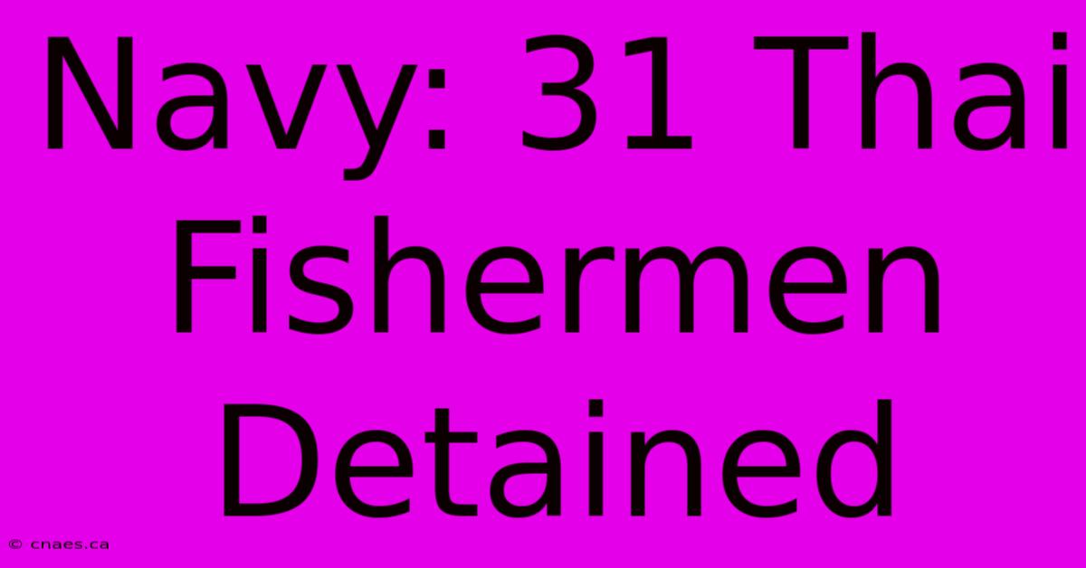 Navy: 31 Thai Fishermen Detained