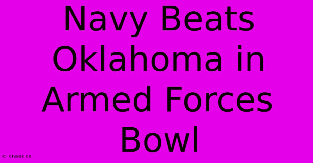 Navy Beats Oklahoma In Armed Forces Bowl