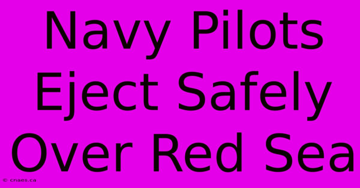 Navy Pilots Eject Safely Over Red Sea