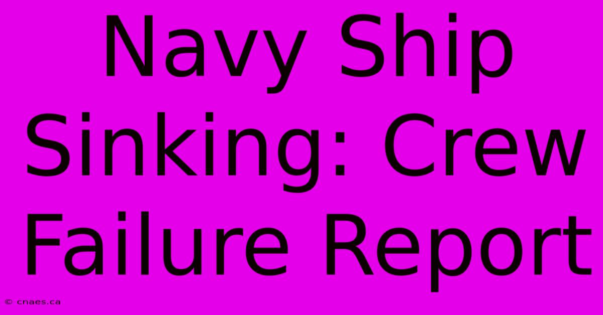 Navy Ship Sinking: Crew Failure Report