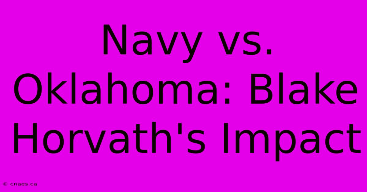 Navy Vs. Oklahoma: Blake Horvath's Impact