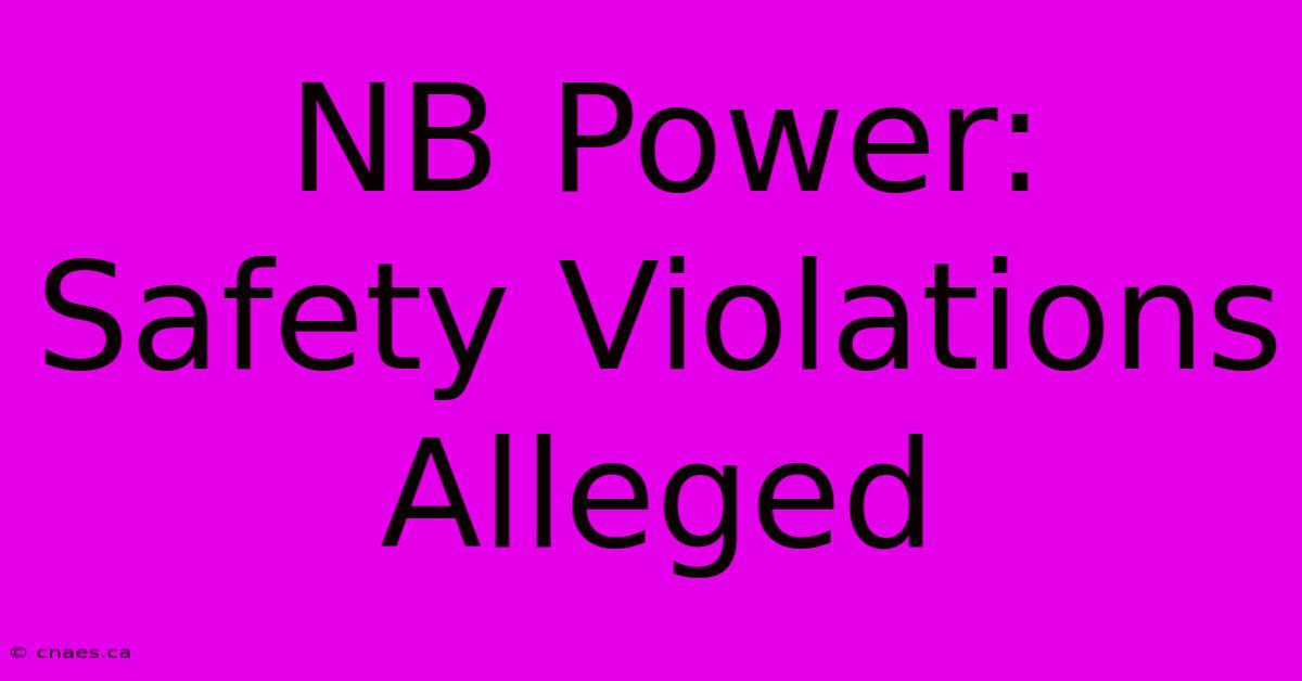 NB Power: Safety Violations Alleged