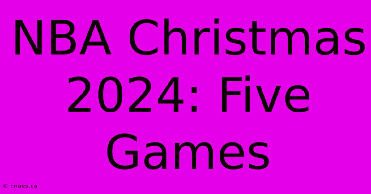 NBA Christmas 2024: Five Games