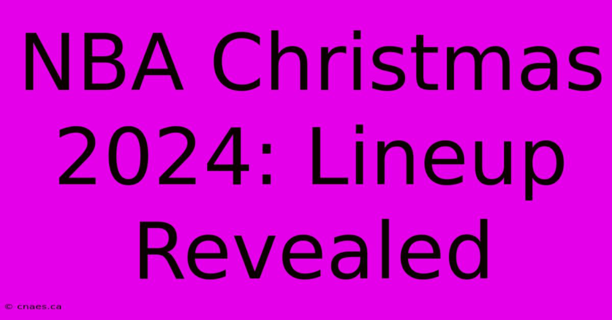 NBA Christmas 2024: Lineup Revealed