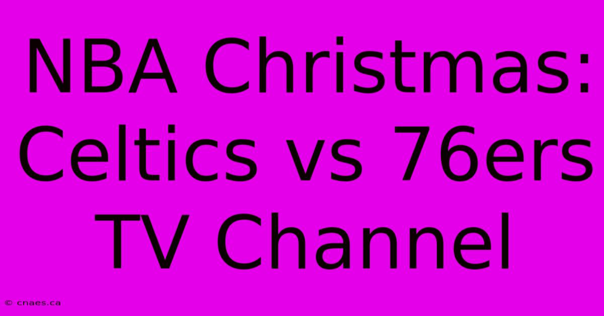 NBA Christmas: Celtics Vs 76ers TV Channel