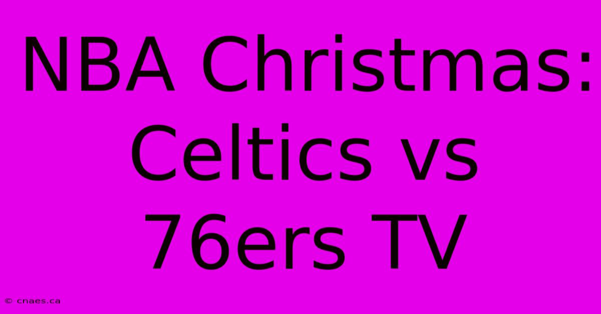 NBA Christmas: Celtics Vs 76ers TV