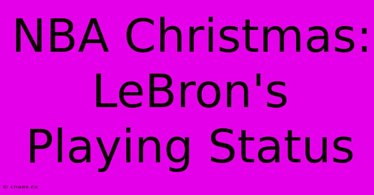 NBA Christmas: LeBron's Playing Status