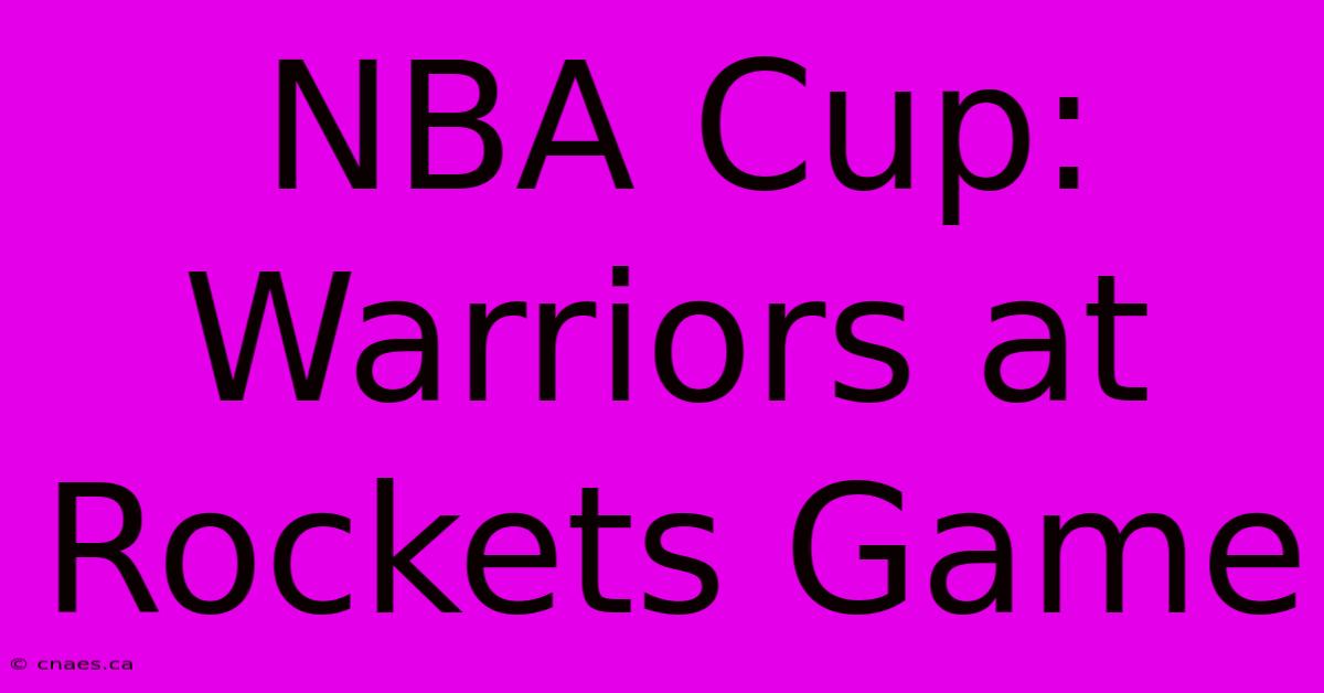 NBA Cup: Warriors At Rockets Game