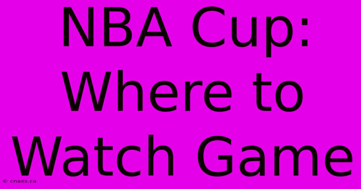 NBA Cup: Where To Watch Game